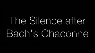 The Silence after Bach's Chaconne
