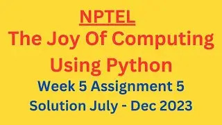 NPTEL The Joy Of Computing Using Python Week 5 Assignment 5 Solution July-Dec 2023