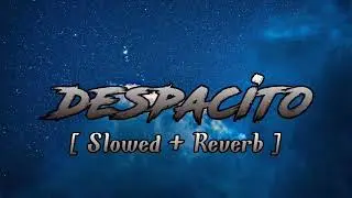 Despacito-Luis Fonsi (Slowed + Reverb) Ft.Daddy Yankee | Its Henry