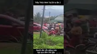 Thầy Thích Minh Tuệ ẩn tu lần thứ 2, dân vẫn căng màn ngủ qua đêm chờ sáng gặp.