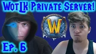 World of Warcraft WotLK Private Server Ep. 6