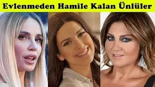 Evlenmeden Hamile Kalan Türk Ünlüler