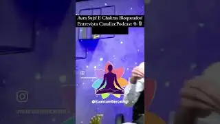 Aura Suja! E Chakras Bloqueados! Entrevista CanalizePodcast...