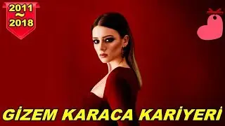 GİZEM KARACA KARİYER 2011 2018