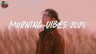 Morning vibes 2024 playlist ☀️ Morning songs to start 2024 ~ Good vibes only 2024
