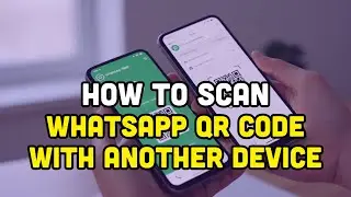 How To Scan WhatsApp QR code With Another device?