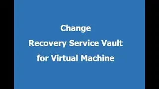 13. MS Azure Administrator Associate AZ 104 Change Recovery Vault