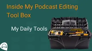 Inside a podcast editor's toolbox: the daily tools of a professional editor