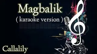 magbalik - callalily ( karaoke version )