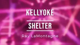 Kellyoke | Shelter (Ray LaMontagne)