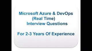 100 real time Microsoft Azure & DevOps interview questions for 2-3 yr experienced.