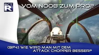 [BF4] VOM NOOB ZUM PRO? - Wie wird man mit dem Attack Chopper besser?