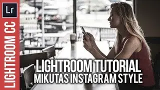 Lightroom: Mikutas Instagram Style Tutorial & Preset