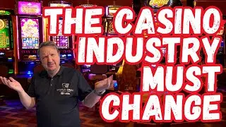 The Casino Industry MUST Change 👉 What Are Your Thoughts?