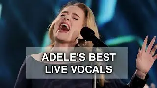 Adele: Best Live Vocals & Notes