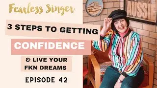 How to get Confidence in 3 steps (& live your FKN Dreams) - Mel Lathouras #fearlesssingerpodcast