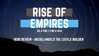 Hero Review - Michelangelo the Castle Builder - Rise of Empires Ice & Fire/Fire & War