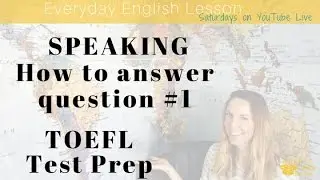 TOEFL Test Prep: Speaking - How to answer Question #1