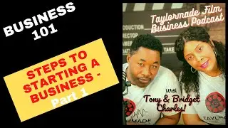 Business 101 - Starting a Business - Part 1 | #TaylormadeFilm Podcast 004