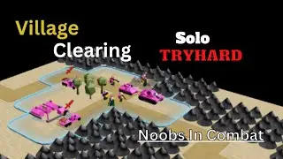 Village Clearing Solo Tryhard | Noobs in Combat