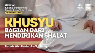 Khusyu Bagian dari Mendirikan Shalat (Al-Khusyu Fi Ash-Shalah) #6