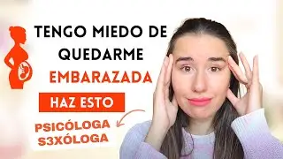 Tengo MIEDO de quedarme EMBARAZADA y afecta a mi INTIMIDAD 💏 Soluciones