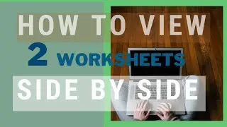 How to View Two Worksheets from the Same Workbook Side by Side