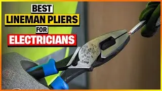 The BEST Lineman Pliers for Electricians 2026! [Top 6 Expert Picks]