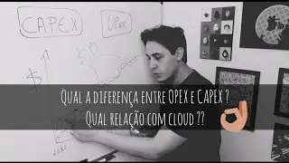 Qual a diferenca entre OPEX e CAPEX ? Qual relação com cloud ?