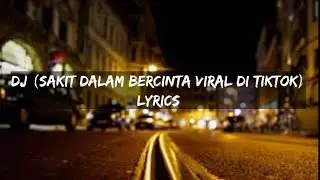 DJ (Sakit Dalam Bercinta Viral Di Tiktok)Lyrics