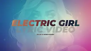 BULIN, HONEYJOHNY – Electric Girl [Lyric Video]