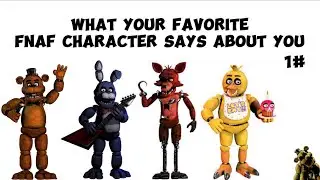 What Your Favorite Fnaf Character Says About You (1#)