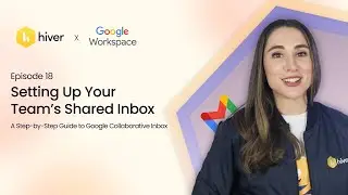 Hiver | EP-18: Setting Up Your Team's Shared Inbox: A Guide to Google Collaborative Inbox