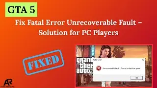 Fix GTA 5 Fatal Error Unrecoverable Fault – Solution for PC Players