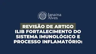 Revisão de artigo: ILIB fortalecimento do sistema imunológico e processo inflamatório.
