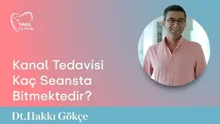 Kanal Tedavisi Kaç Seansta Bitmektedir? | Dt. Hakkı Gökçe