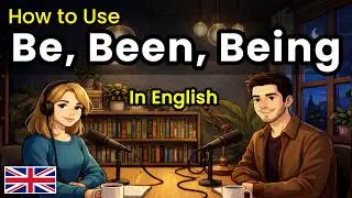 Learn How to Use Be, Been & Being in English | Real Conversation For beginners A1-B2