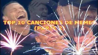 Top 10 Canciones de Memes (Parte 2)