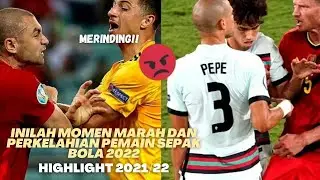 NGERI!! Inilah Momen Marah dan Perkelahian Pemain Sepak Bola 2022 - HIGHLIGHT 2021/22