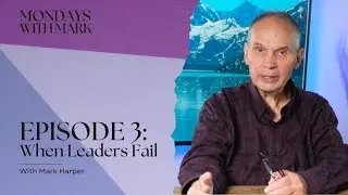 Mondays with Mark - Episode 3 - When Leaders Fail