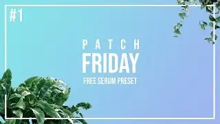 Patch Friday #1 - Free Xfer Serum Preset
