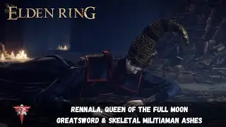 Elden Ring - Rennala, Queen of The Full Moon - Greatsword & Skeletal Militiaman Ashes