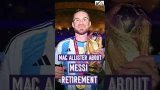 Mac Allister about Messi's retirement | Mac Allister on Messi #macallister #messi #football #shorts