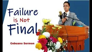 Failure is Not Final | Cebuano Full Sermon