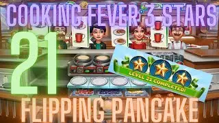 Cooking Fever 3 Stars: Flipping Pancake - Level 21 - Audio Playthrough