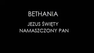 Bethania - Jezus Święty Namaszczony Pan