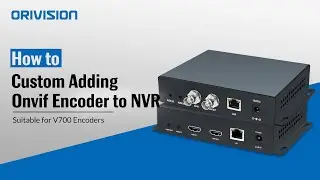 How to manually add the encoder(V700) to the NVR through ONVIF?