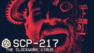 SCP-217 - The Clockwork Virus ⚙ : Object Class - Keter : Virus SCP