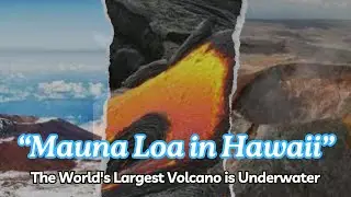 The World's Largest Volcano is Underwater: Mauna Loa in Hawaii