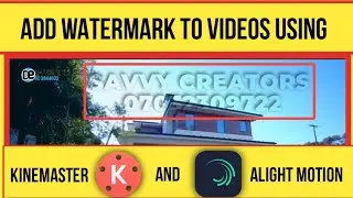 How to add watermark to videos using Kinemaster and Alight motion | Savvy Creators